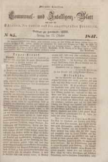 Communal und Intelligenz-Blatt von und fűr Schlesien, die Lausitz und die angrenzenden Provinzen. 1847, № 85 (22 Oktober)
