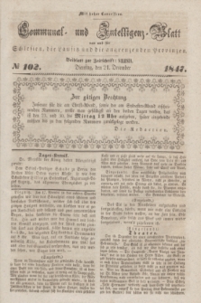 Communal und Intelligenz-Blatt von und fűr Schlesien, die Lausitz und die angrenzenden Provinzen. 1847, № 102 (21 December) + dod.