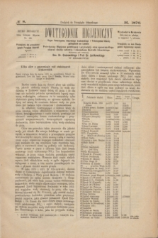 Dwutygodnik Higijeniczny : organ Towarzystwa lékarskiego krakowskiego i Towarzystwa lékarzy galicyjskich we Lwowie : poświęcony Higijenie publicznéj i prywatnéj, oraz sprawom Organizacyi służby zdrowia i stosunkom zawodu lékarskiego : dodatek do Przeglądu lékarskiego. 1876, № 8