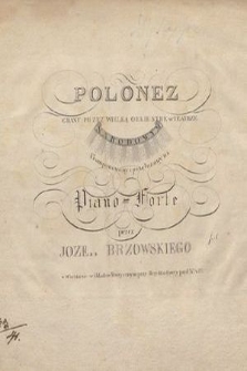 Polonez : grany przez wielką orkiestrę w Teatrze Narodowym : skomponowany i przełożony na piano-forte