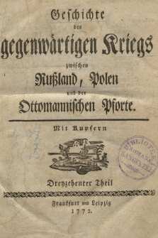 Geschichte des gegenwärtigen Kriegs zwischen Rußland, Polen und der Ottomannischen Pforte : mit Kupfern. T. 13