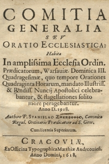 Comitia Generalia Sev Oratio Ecclesiastica : Habita In amplissima Ecclesia Ordin[is] Prædicatorum, Warsauiæ. Dominica III. Quadragesimæ [i. e. 18 III] [...] Anno D. 1918 [!]