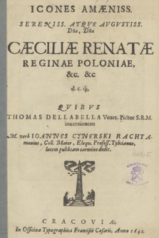 Icones [...] Cæciliæ Renatæ Reginæ Poloniæ [...] Qvibvs Thomas Dellabella [...] inuentionem [...]