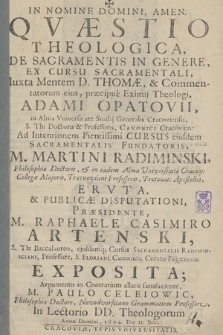 Qvaestio Theologica, De Sacramentis In Genere : Ex Cursu Sacramentali Iuxta Mentem D. Thomae, & Commentatorum eius [...] Adami Opatovii [...] Ad Intentionem [...] Martini Radiminski [...] Ervta, & Publicae Disputationi