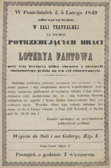 W poniedziałek d. 5 lutego 1849 odbywać się będzie w Sali Teatralnej na dochód potrzebujących braci Loterya Fantowa przy tem licytacya kilku obrazów i akwarell znakomitego pędzla na ten cel ofiarowanych