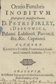 Oratio Funebris In Obitvm [...] D. Petri Firley a Dąbrowica [...]