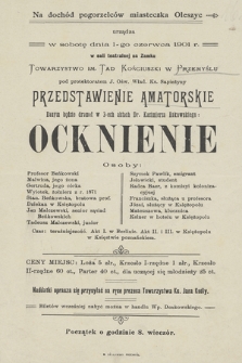 Na dochód pogorzelców miasteczka Oleszyc urządza w sobotę dnia 1-go czerwca 1901 r. w sali teatralnej na Zamku Towarzystwo im. Tad. Kościuszki w Przemyślu : przedstawienie amatorskie Ocknienie