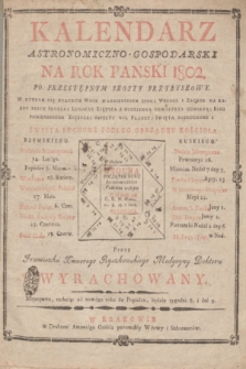 Kalendarz Astronomiczno-Gospodarski Na Rok Panski 1802 [...]. Przez Franciszka Xawerego Ryszkowskiego Medycyny Doktora wyrachowany