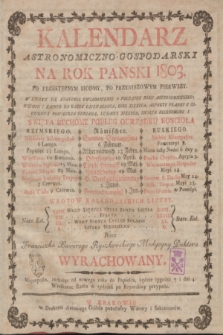 Kalendarz Astronomiczno-Gospodarski Na Rok Panski 1803 [...]. Przez Franciszka Xawerego Ryszkowskiego Medycyny Doktora wyrachowany