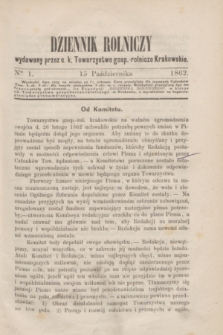 Dziennik Rolniczy : wydawany przez c. k. Towarzystwo gosp.-rolnicze Krakowskie. 1862, Ner 1 (15 października)