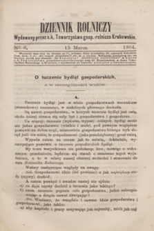 Dziennik Rolniczy : wydawany przez c. k. Towarzystwo gosp.-rolnicze Krakowskie. 1864, Ner 6 (15 marca)