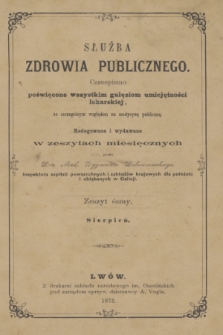 Służba Zdrowia Publicznego : czasopismo poświęcone wszystkim gałęziom umiejętności lekarskiej, ze szczególnym względem na medycynę publiczną. 1872, [T.2], z. 8 (sierpień)