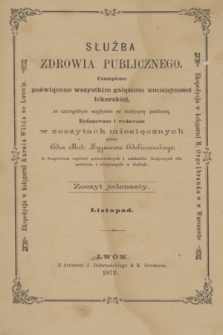 Służba Zdrowia Publicznego : czasopismo poświęcone wszystkim gałęziom umiejętności lekarskiej, ze szczególnym względem na medycynę publiczną. 1872, [T.2], z. 11 (listopad)