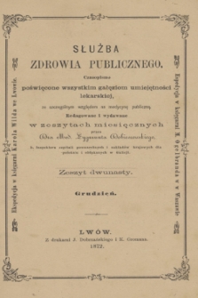 Służba Zdrowia Publicznego : czasopismo poświęcone wszystkim gałęziom umiejętności lekarskiej, ze szczególnym względem na medycynę publiczną. 1872, [T.2], z. 12 (grudzień)
