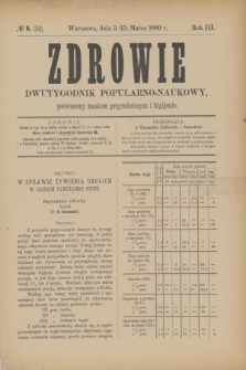 Zdrowie : dwutygodnik popularno-naukowy poświęcony naukom przyrodniczym i higijenie. R.3, № 6 (15 marca 1880) = № 54
