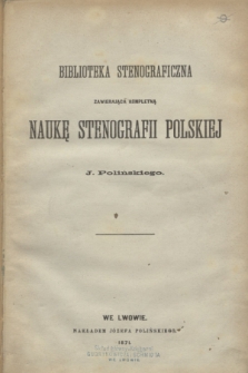 Biblioteka Stenograficzna : zawierająca kompletną naukę stenografii polskiej. 1871, Spis rzeczy