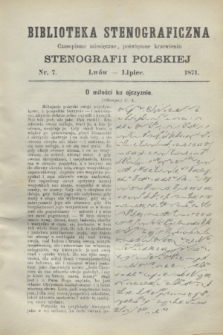 Biblioteka Stenograficzna : czasopismo miesięczne, poświęcone krzewieniu stenografii polskiej. 1871, nr 7 (lipiec)