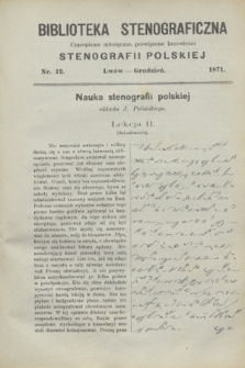 Biblioteka Stenograficzna : czasopismo miesięczne, poświęcone krzewieniu stenografii polskiej. 1871, nr 12 (grudzień)