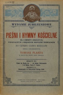 Pieśni i hymny kościelne : dla chórów szkolnych, parafjalnych i większych zespołów śpiewackich : na cztery głosy mieszane. Z. 4, Zeszyt 5, Pieśni do Ducha św. - Do Najśw. Sakramentu i do Najśw. Serca P. Jezusa. Responsoria na Uroczystość Bożego Ciała