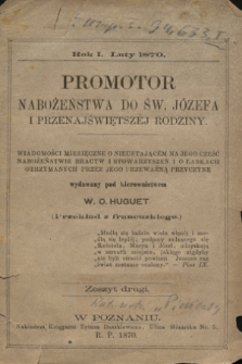 Promotor Nabożeństwa do Św. Józefa i Przenajświętszej Rodziny : wiadomości miesięczne o nieustającém na Jego cześć nabożeństwie bractw i stowarzyszeń i o łaskach otrzymanych przez Jego przeważną przyczynę. R.1, zeszyt 2 (1870)