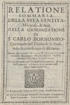 Relatione Sommaria Della Vita Santita, Miracoli, & Atti Dalla Canonizatione Di S. Carlo Borromeo [...]