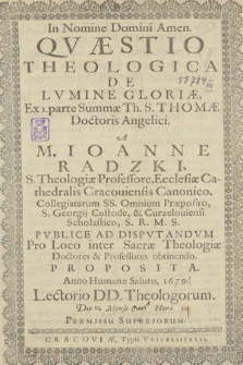 Qvæstio Theologica De Lvmine Gloriæ, : Ex 1. parte Summæ Th[eologiae] S. Thomæ Doctoris Angelici