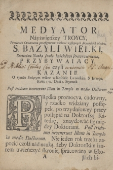 Złoty wiek troistego czasu Troycę Boską przybyszowe mi latami S. Bazylego W. patryarchy biskupa y doktora od przestępnego czwartego wieku broniący ostatni sąd świata, manifestem Różańca w dilacie zatrzymuiący, niebo polskiemu królestwu nieustanną opieką S. Jacka Odrowąża, patrona Korony polskiey przychylaiący w troistych herbownych luminarzach łaskawie iaśnieiących JW. i Nayprzewieleb. JM. X. Ambrożego Antoniego Turzańskiego opata y infułata Uniowskiego, zakonu S. Bazylego W. pokazany przez X. Klemensa Chodykiewicza S. Teol. Lektora y aktualnego Professora w Konw. Lwowskim S. Magdaleny Zakonu Kaznodzieyskiego Prowincyi Ruskiey