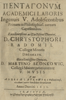 Pentagonvm Academici Laboris : Ingenuis V. Adolescentibus Primam in Philosophia Lauream Capessentibus [...] : Excellentissimo Dominno D. Martino Słonkowic [...] promouente V. Mvsis