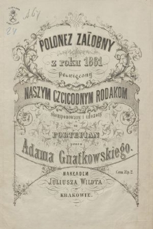 Polonez załobny z roku 1861 : poświęcony naszym czcigodnym rodakom : skomponowany i ułozony na fortepian