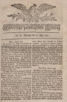 Schlesische privilegirte Zeitung. 1817, No. 85 (21 Juli) + dod.