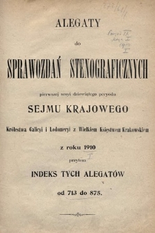 [Kadencja IX, sesja I] Alegata do Sprawozdań Stenograficznych z Pierwszej Sesyi Dziewiątego Peryodu Sejmu Krajowego Królestwa Galicyi i Lodomeryi z Wielkiem Księstwem Krakowskiem z roku 1910. Indeks