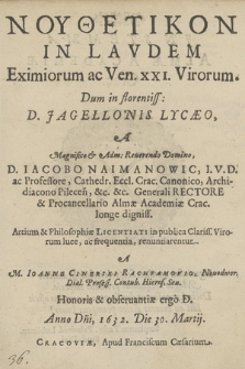 Noutheutikon in lavdem [...] XXI Virorum dum in florentiss[imo] D. Jagellonis lycaeo a [...] Iacobo Naimanowic [...] Artium [et] Philosophiae Licentiati [...] renunciarentur [...]