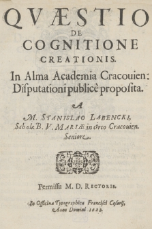 Qvæstio De Cognitione Creationis In Alma Academia Cracouien. Disputationi publice proposita