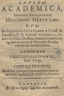 Lavrea Academica, Ingenvo Adalescenti Melchiori Męzyk Lublin. : Dvm In Alma Academia Cracou. a [...] D. Simone Golkowic, Artium et Philos: Doctore [...] Artium & Philosophiæ Baccalaureus solenni ritu renunciaretur