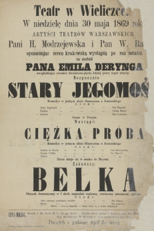 Teatr w Wieliczce w niedzielę dnia 30 maja 1869 roku : rozpocznie Stary Jegomość komedya, nastąpi Ciężka Próba komedya, zakończy Belka obrazek dramatyczny
