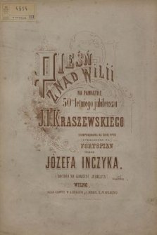 Pieśń znad Wilii : na pamiątkę 50cio letniego jubileuszu J. I. Kraszewskiego : skomponowana na skrzypce i przełożona na fortepian