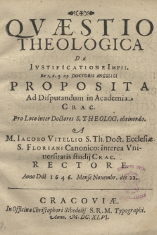 Qvæstio Theologica De Ivstificatione Impii [...] propopsita ad Disputandum in Academia Crac. Pro Loco inter Doctores S. Theolog. obtinendo