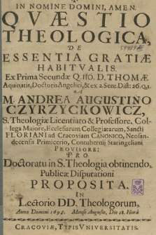 Qvæstio Theologica, De Essentia Gratiæ Habitvalis : Ex Prima Secundæ Q. 110. D.Thomæ Aquinatis [...] & ex 2. Sent. Dist: 26. Q. 1