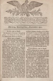 Privilegirte Schlesische Zeitung. 1821, No. 104 (3 September) + dod.