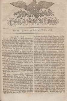 Privilegirte Schlesische Zeitung. 1828, No. 76 (28 März)