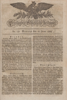 Privilegirte Schlesische Zeitung. 1828, No. 139 (16 Juni) + dod.