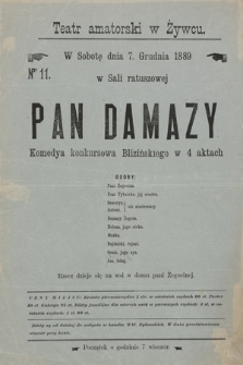 Nr 11 Teatr amatorski w Żywcu, w sobotę dnia 7. grudnia 1889, w Sali ratuszowej : Pan Damazy, komedya konkursowa Blizińskiego w 4 aktach