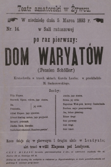 Nr 14 Teatr amatorski w Żywcu, w niedzielę dnia 5. marca 1893, w Sali ratuszowej : po raz pierwszy Dom Waryatów (Pension Schöller), krotochwila w trzech aktach