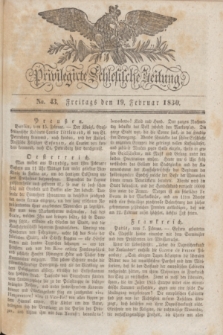 Privilegirte Schlesische Zeitung. 1830, No. 43 (19 Februar) + dod.