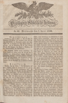 Privilegirte Schlesische Zeitung. 1830, No. 83 (7 April) + dod.