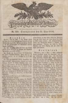 Privilegirte Schlesische Zeitung. 1830, No. 118 (22 Mai) + dod.
