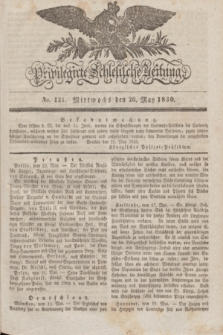 Privilegirte Schlesische Zeitung. 1830, No. 121 (26 Mai) + dod.