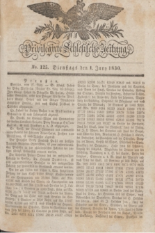 Privilegirte Schlesische Zeitung. 1830, No. 125 (1 Juni) + dod.