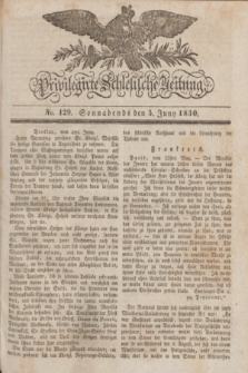 Privilegirte Schlesische Zeitung. 1830, No. 129 (5 Juni) + dod.