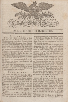 Privilegirte Schlesische Zeitung. 1830, No. 134 (11 Juni) + dod.
